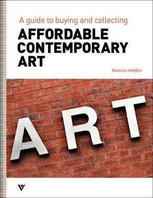 Affordable Contemporary Art: A Guide to Buying and Collecting