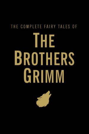 The Complete Fairy Tales of The Brothers Grimm