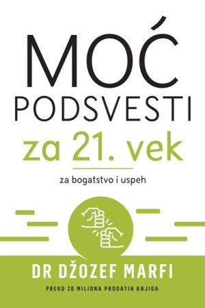 Moć podsvesti za 21. vek za bogatstvo i uspeh