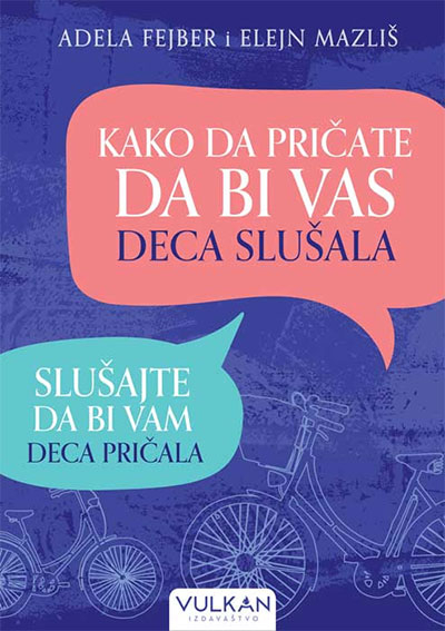 Kako da pričate da bi vas deca slušala - slušajte da bi vam deca pričala (VU)