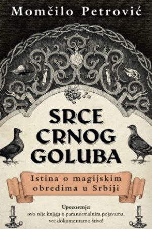 Srce crnog goluba: Istina o magijskim obredima u Srbiji (SL)